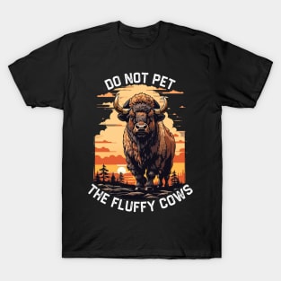 Do Not Pet The Fluffy Cows Bison T-Shirt